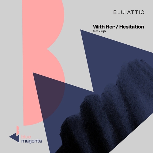 Blu Attic - With Her : Hesitation [BLMA004DJ]